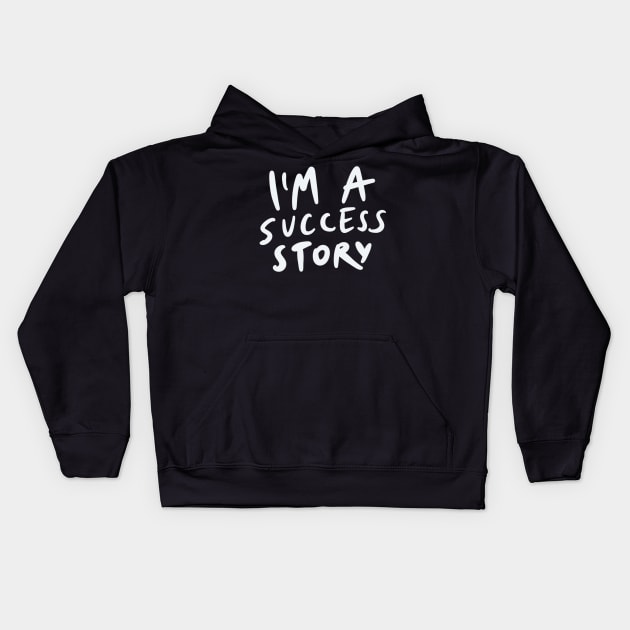 I'm a success story Kids Hoodie by isstgeschichte